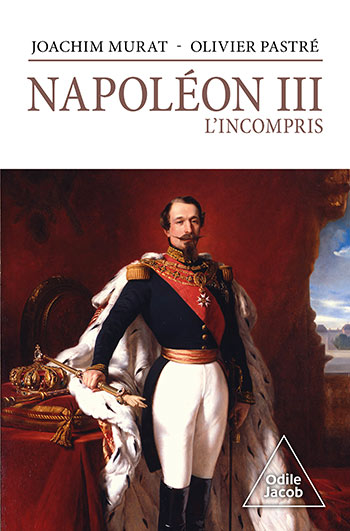 Napoléon III, l'incompris - Livre du prince Joachim Murat et d'Olivier Pastre